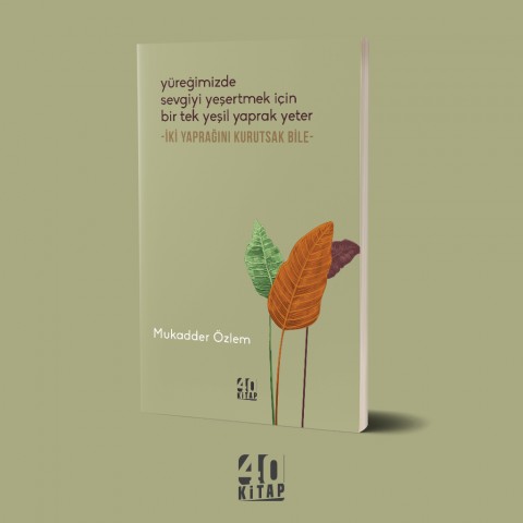 Yüreğimizde sevgiyi yeşertmek için bir tek yeşil yaprak yeter iki yaprağını kurutsak bile (e-Kitap)